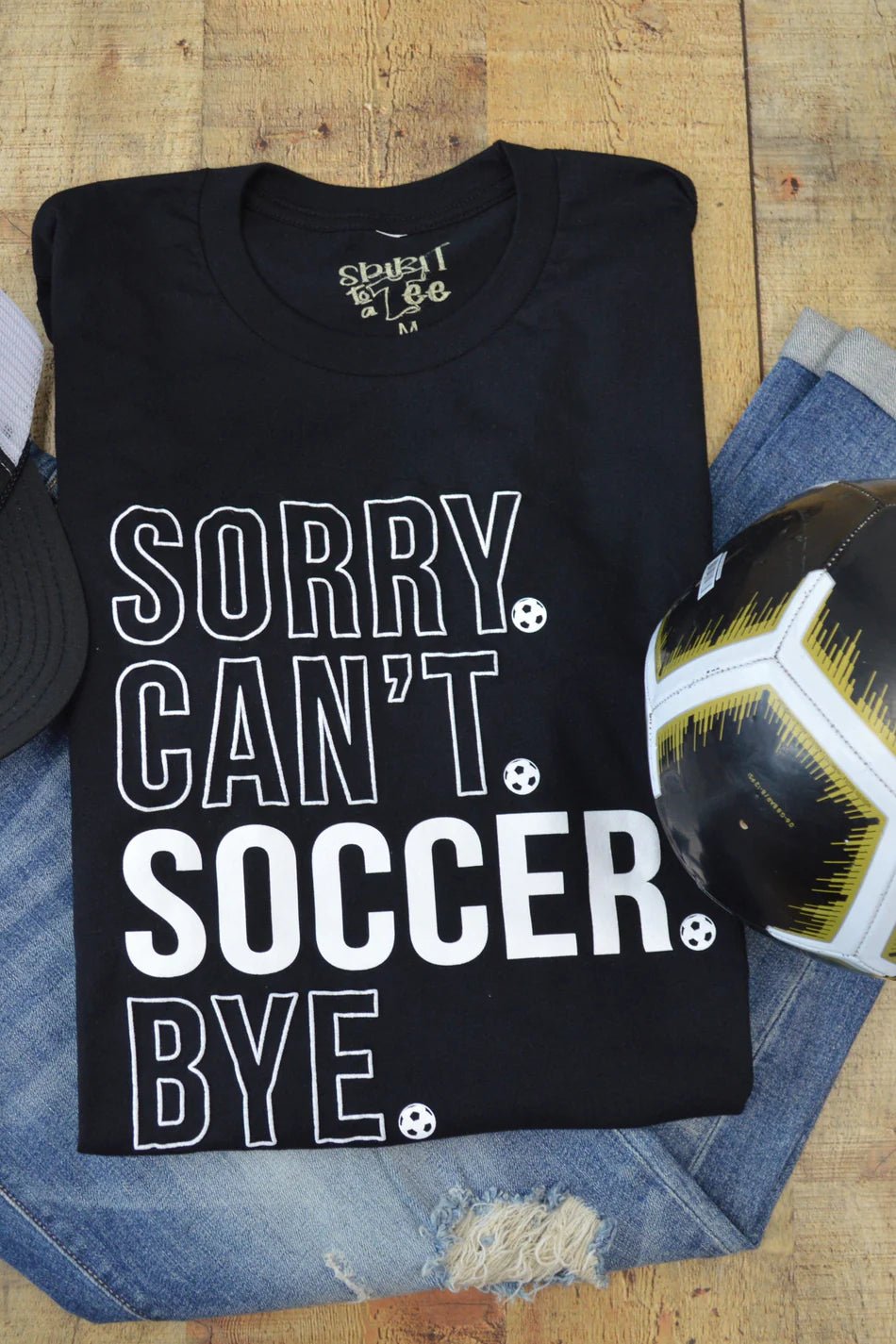 Sorry Can't Soccer Bye Graphic Tee - Simply Polished Boutique